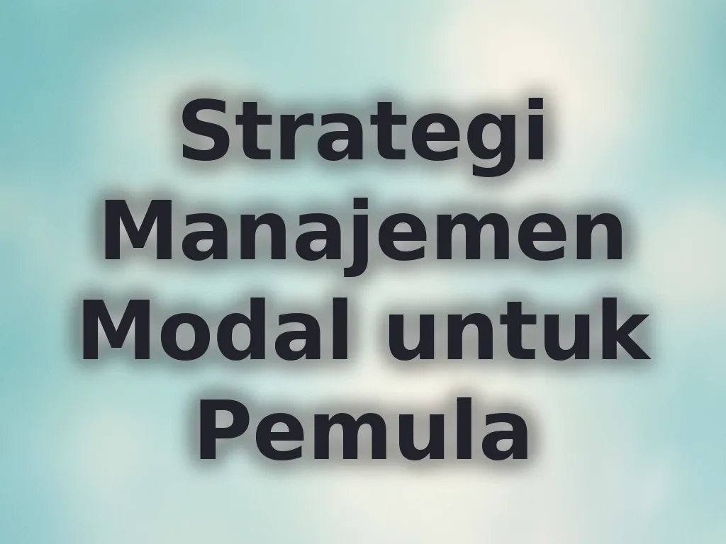 Strategi Manajemen Modal untuk Pemula