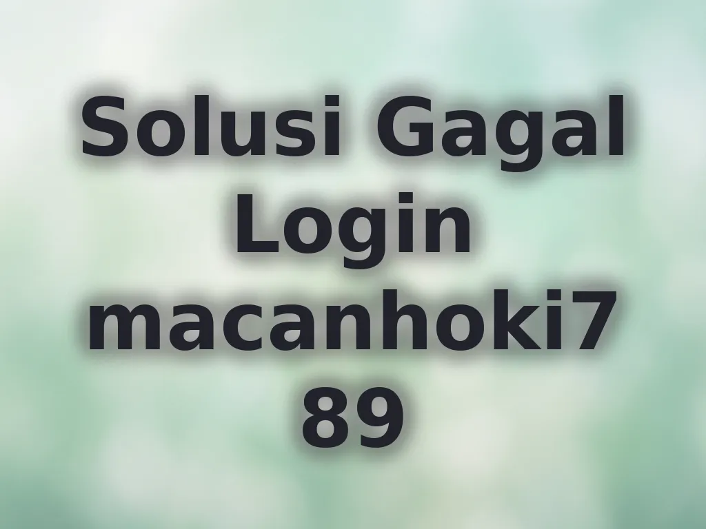 Solusi Gagal Login macanhoki789