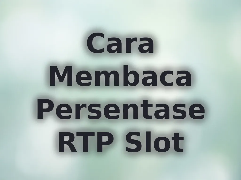 Cara Membaca Persentase RTP Slot